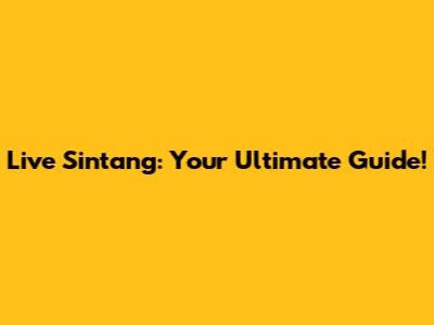 Live Sintang: Your Ultimate Guide!