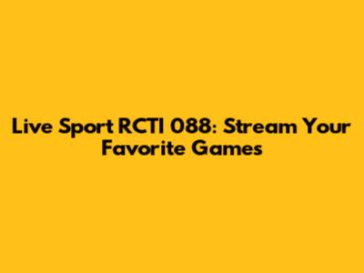 Live Sport RCTI 088: Stream Your Favorite Games