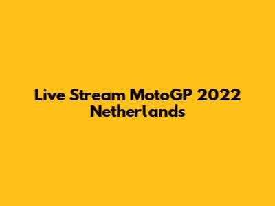 Live Stream MotoGP 2022 Netherlands