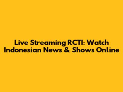 Live Streaming RCTI: Watch Indonesian News & Shows Online