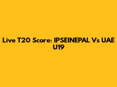 Live T20 Score: IPSEINEPAL Vs UAE U19