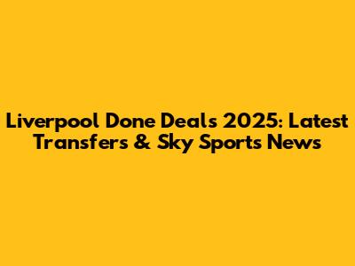 Liverpool Done Deals 2025: Latest Transfers & Sky Sports News