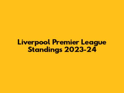 Liverpool Premier League Standings 2023-24
