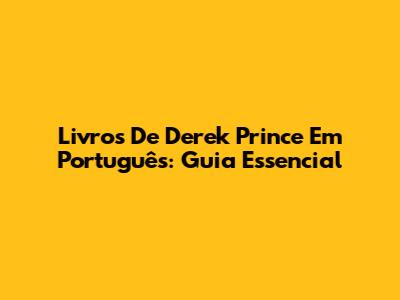 Livros De Derek Prince Em Português: Guia Essencial