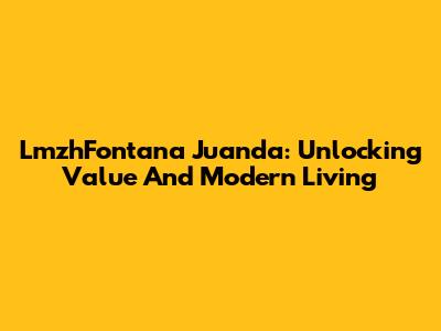 LmzhFontana Juanda: Unlocking Value And Modern Living