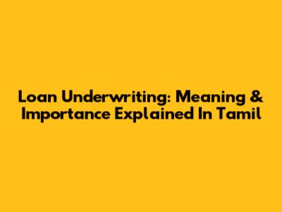 Loan Underwriting: Meaning & Importance Explained In Tamil