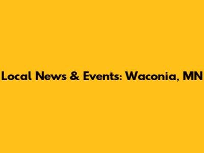 Local News & Events: Waconia, MN