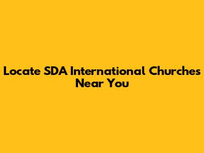 Locate SDA International Churches Near You