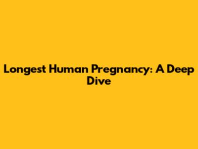 Longest Human Pregnancy: A Deep Dive