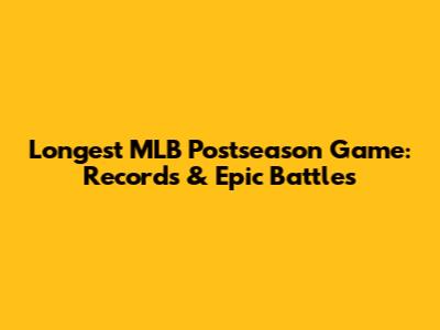 Longest MLB Postseason Game: Records & Epic Battles