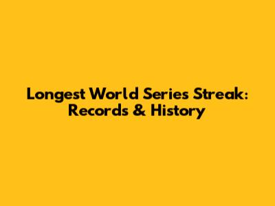 Longest World Series Streak: Records & History
