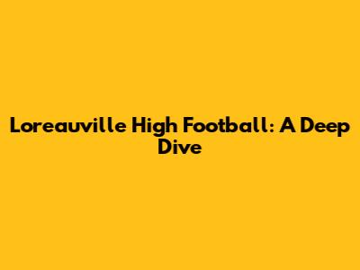 Loreauville High Football: A Deep Dive