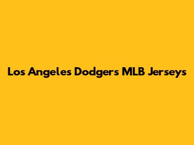 Los Angeles Dodgers MLB Jerseys
