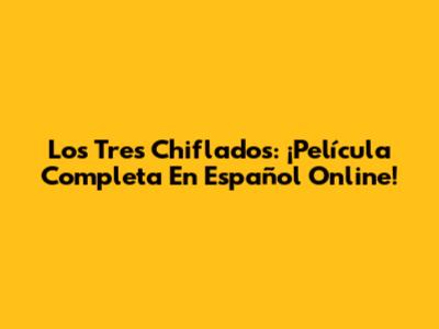 Los Tres Chiflados: ¡Película Completa En Español Online!