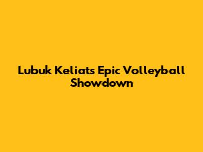 Lubuk Keliat's Epic Volleyball Showdown