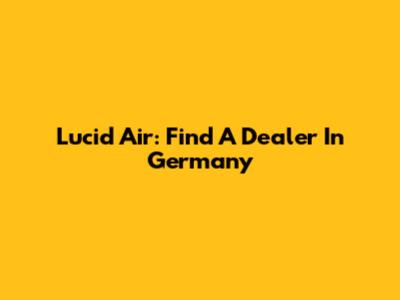 Lucid Air: Find A Dealer In Germany