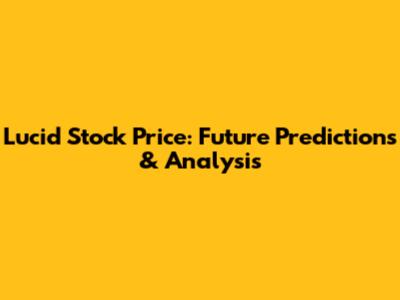 Lucid Stock Price: Future Predictions & Analysis
