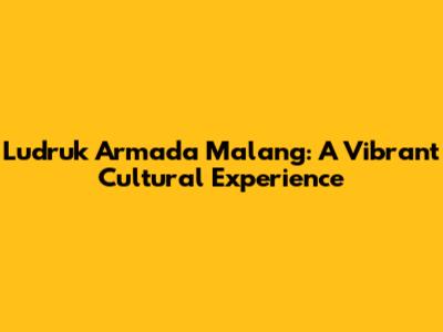 Ludruk Armada Malang: A Vibrant Cultural Experience