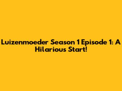 Luizenmoeder Season 1 Episode 1: A Hilarious Start!