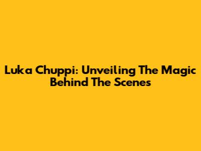 Luka Chuppi: Unveiling The Magic Behind The Scenes