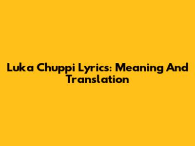 Luka Chuppi Lyrics: Meaning And Translation