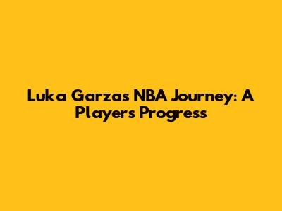 Luka Garza's NBA Journey: A Player's Progress