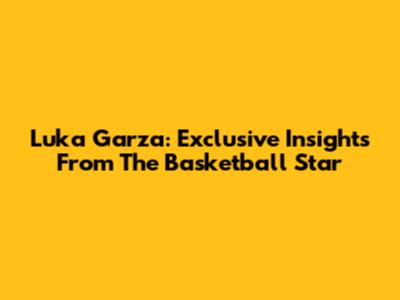 Luka Garza: Exclusive Insights From The Basketball Star