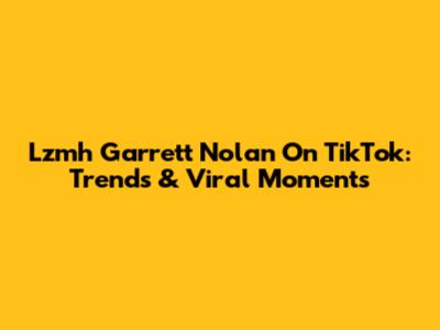 Lzmh Garrett Nolan On TikTok: Trends & Viral Moments