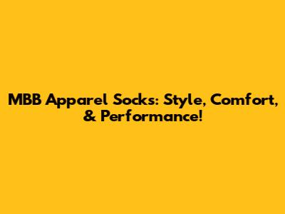 MBB Apparel Socks: Style, Comfort, & Performance!