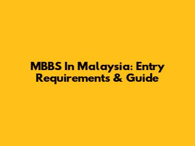 MBBS In Malaysia: Entry Requirements & Guide