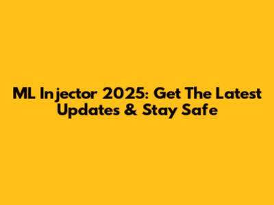 ML Injector 2025: Get The Latest Updates & Stay Safe