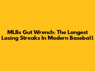 MLB's Gut Wrench: The Longest Losing Streaks In Modern Baseball