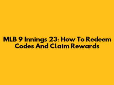 MLB 9 Innings 23: How To Redeem Codes And Claim Rewards