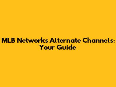 MLB Network's Alternate Channels: Your Guide