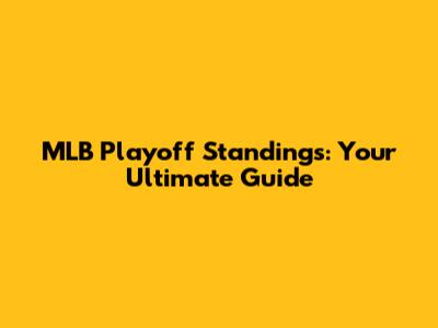 MLB Playoff Standings: Your Ultimate Guide