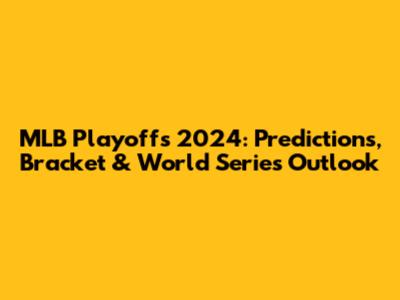 MLB Playoffs 2024: Predictions, Bracket & World Series Outlook