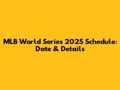 MLB World Series 2025 Schedule: Date & Details