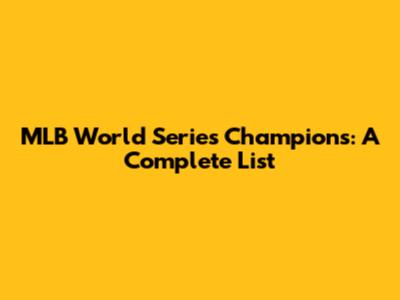 MLB World Series Champions: A Complete List