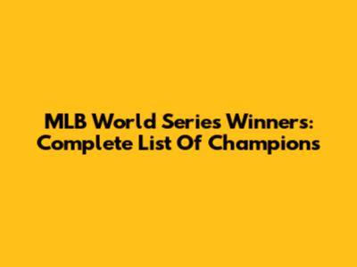 MLB World Series Winners: Complete List Of Champions