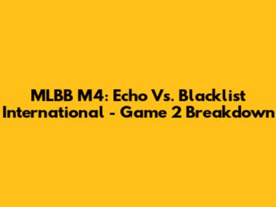 MLBB M4: Echo Vs. Blacklist International - Game 2 Breakdown