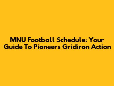 MNU Football Schedule: Your Guide To Pioneers Gridiron Action