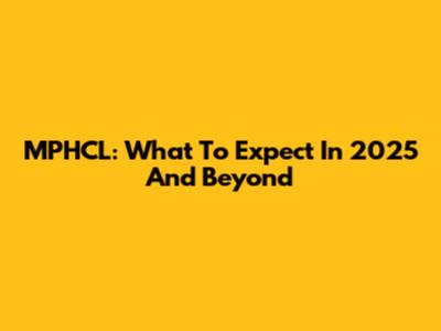MPHCL: What To Expect In 2025 And Beyond