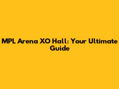MPL Arena XO Hall: Your Ultimate Guide