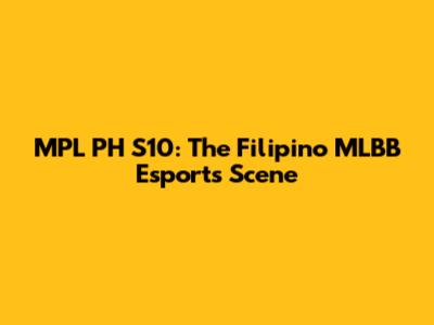 MPL PH S10: The Filipino MLBB Esports Scene
