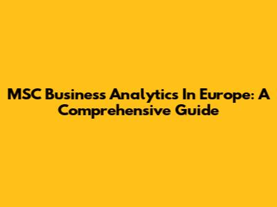 MSC Business Analytics In Europe: A Comprehensive Guide