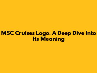 MSC Cruises Logo: A Deep Dive Into Its Meaning