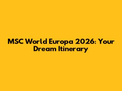 MSC World Europa 2026: Your Dream Itinerary