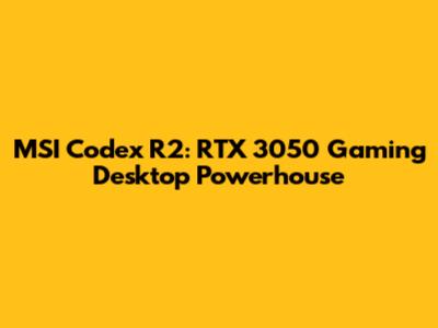 MSI Codex R2: RTX 3050 Gaming Desktop Powerhouse