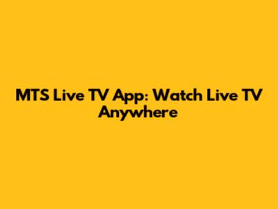 MTS Live TV App: Watch Live TV Anywhere