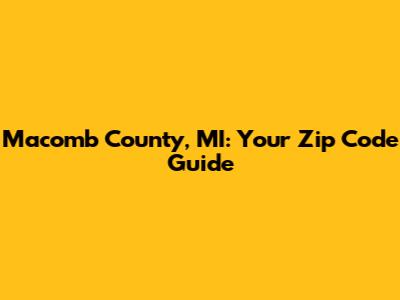 Macomb County, MI: Your Zip Code Guide